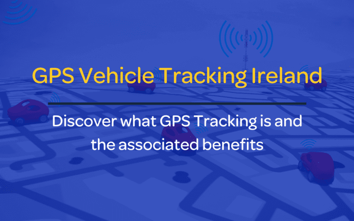 GPS Vehicle Tracking Ireland