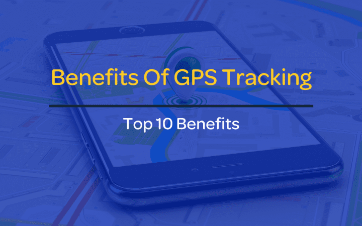 Benefits Of GPS Tracking