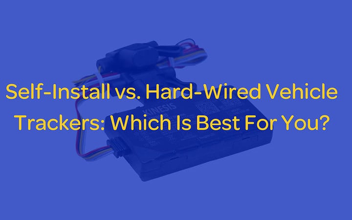 Self-Install vs. Hard-Wired Vehicle Trackers